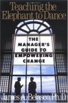 Teaching the Elephant to Dance: The Manager's Guide to Empowering Change (Plume) - James A. Belasco