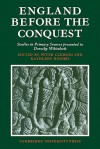 England Before the Conquest: Studies in Primary Sources Presented to Dorothy Whitelock - Peter A. Clemoes, Kathleen Hughes