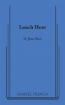 Lunch hour: A comedy - Jean Kerr