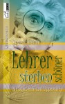 Lehrer sterben schöner: Mit Lupe, Gift und Lippenstift - Simone Ehrhardt