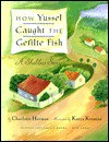 How Yussel Caught the Gefilte Fish - Charlotte Herman, Katya Krenina