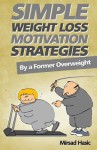 Simple Weight Loss Motivation Strategies: The Best Quick and Easy Ways Get Rid of Your Extra Pounds, Increase Your Motivation and Stay Healthy! - Zondervan Publishing