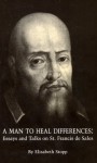 A Man To Heal Differences: Essays And Talks On St. Francis De Sales - Elisabeth Stopp