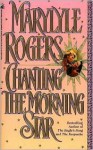 Chanting the Morning Star - Marylyle Rogers