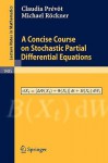 A Concise Course on Stochastic Partial Differential Equations - Claudia Prevot, Michael Rockner