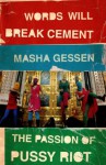 Words Will Break Cement: The Passion of Pussy Riot - Masha Gessen