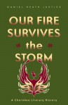 Our Fire Survives the Storm: A Cherokee Literary History - Daniel Heath Justice