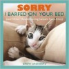 Sorry I Barfed on Your Bed: (and Other Heartwarming Letters from Kitty) - Jeremy Greenberg