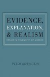 Evidence, Explanation, and Realism: Essays in Philosophy of Science - Peter Achinstein