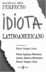 Manual del perfecto idiota latinoamericano - Plinio Apuleyo Mendoza, Carlos Alberto Montaner, Alvaro Vargas Llosa