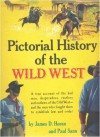 Pictorial History of The Wild West: A True Account of the Bad Men, Desperados, Rustlers, and Outlaws of the Old West- and the Men Who Fought Them to Establish Law and Order - James D. Horan, Paul Sann