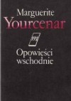 Opowieści wschodnie - Marguerite Yourcenar