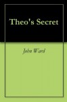 Theo's Secret - John Ward