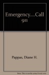 Emergency....Call 911 - Diane H. Pappas