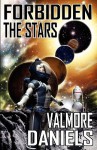 Forbidden the Stars (the Interstellar Age Book 1) - Valmore Daniels