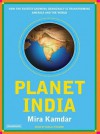 Planet India: How the Fastest Growing Democracy Is Transforming America and the World - Mira Kamdar, Shelly Frasier