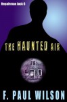 The Haunted Air (Repairman Jack) - F. Paul Wilson