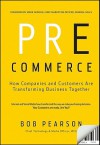 Pre-Commerce: How Companies and Customers Are Transforming Business Together - Bob Pearson, Mark Addicks