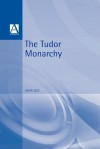 The Tudor Monarchy - John Guy