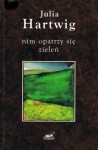 Nim opatrzy się zieleń. Wybór wierszy - Julia Hartwig