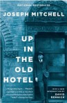 Up in the Old Hotel and Other Stories - Joseph Mitchell