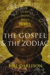 Gospel and the Zodiac: The Secret Truth about Jesus - Bill Darlison