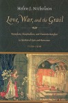 Love, War, and the Grail: Templars, Hospitallers, and Teutonic Knights in Medieval Epic and Romance, 1150-1500 - Helen J. Nicholson