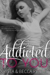 Addicted to You (Addicted, #1) - Becca Ritchie, Krista Ritchie