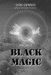 Project BLACK MAGIC - Don Dennis