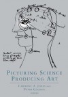 Picturing Science, Producing Art - Peter Galison, Caroline A Jones