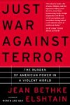 Just War Against Terror: The Burden of American Power in a Violent World - Jean Bethke Elshtain