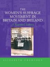 The Women's Suffrage Movement in Britain and Ireland: A Regional Survey - Elizabeth Crawford