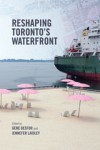 Reshaping Toronto's Waterfront - Gene Desfor, Jennifer Laidley