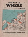 The Book Of Where, Or, How To Be Naturally Geographic - Neill Bell, Richard Wilson