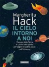 Il cielo intorno a noi - Viaggio dalla Terra ai confini dell'ignoto per capire il nostro posto nell'Universo - Margherita Hack