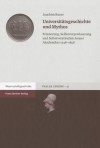 Universitatsgeschichte Und Mythos: Erinnerung, Selbstvergewisserung Und Selbstverstandnis Jenaer Akademiker 1548-1858 - Joachim Bauer