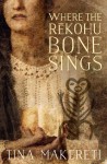 Where the Rekohu Bone Sings - Tina Makereti