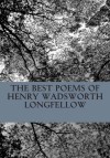 The Best Poems of Henry Wadsworth Longfellow: Featuring I Heard the Bells on Chistmas Day, Excelsior, the Midnight Ride of Paul Revere, a Psalm of Life, and More! - Henry Wadsworth Longfellow