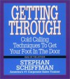 Getting Through: Cold Calling Techniques To Get Your Foot In The Door - Stephan Schiffman