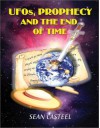 UFOs, Prophecy and the End of Time - Sean Casteel