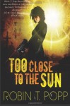 Too Close to the Sun - Robin T. Popp