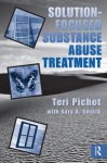 Solution-Focused Substance Abuse Treatment - Teri Pichot, Sara A. Smock, Thorana S Nelson