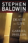 The Death and Life of Gabriel Phillips: A Novel (Faithwords) - Stephen Baldwin