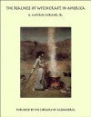 The Realness of Witchcraft in America - A. Monroe Aurand Jr.