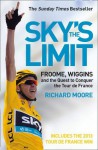 Sky's the Limit: Froome, Wiggins and the Quest to Conquer the Tour de France - Richard Moore