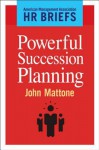 Powerful Succession Planning - John Mattone