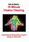 The Ultimate 10 Minute Chakra Clearing - Stephen Richards