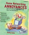 Home Networking Annoyances: How to Fix the Most Annoying Things About Your Home Network - Kathy Ivens