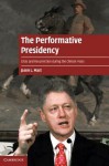 The Performative Presidency - Jason L. Mast