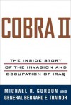 Cobra II: The Inside Story of the Invasion and Occupation of Iraq - Michael R. Gordon, Bernard E. Trainor